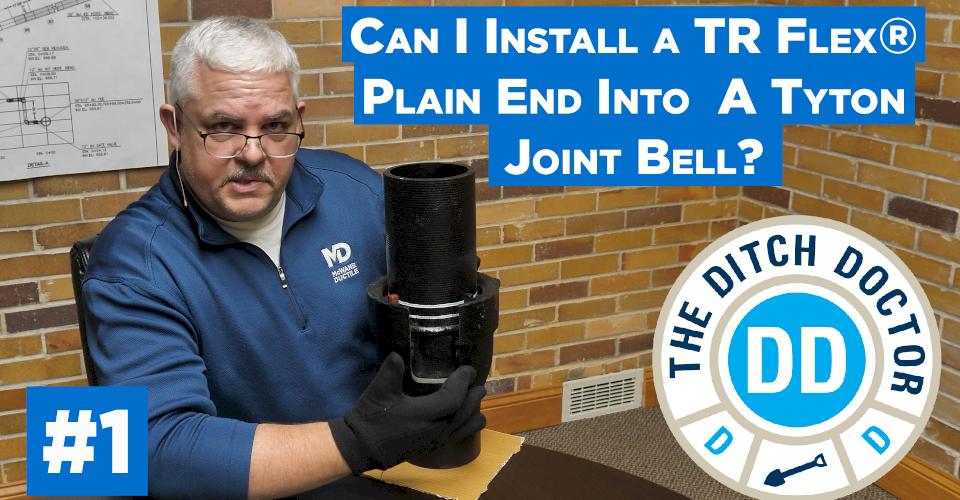 Hey Ditch Doctor! Can I Install a TR Flex® Plain End in a Tyton Joint Bell?