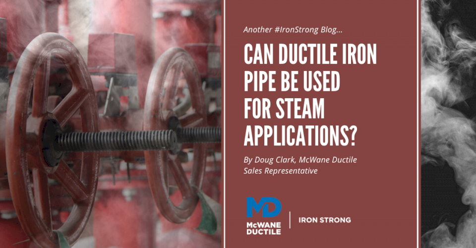 Can Ductile Iron Pipe be Used for Steam Applications?
