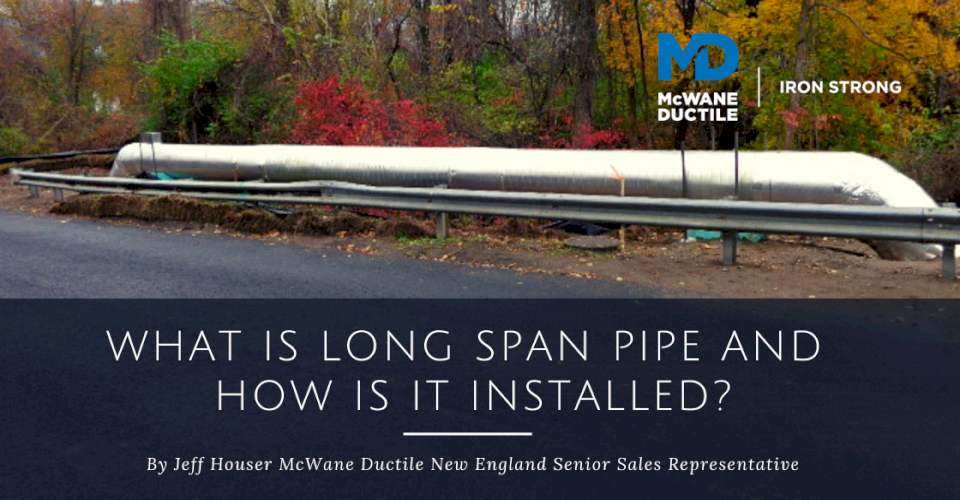 What is Long Span Pipe and How Is It Installed?