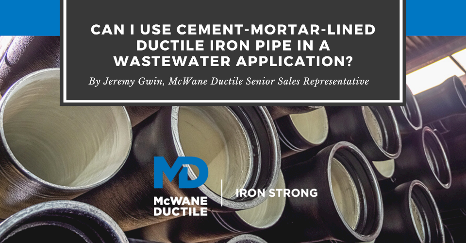 Can I Use Cement-Mortar-Lined Ductile Iron Pipe In A Wastewater Application?