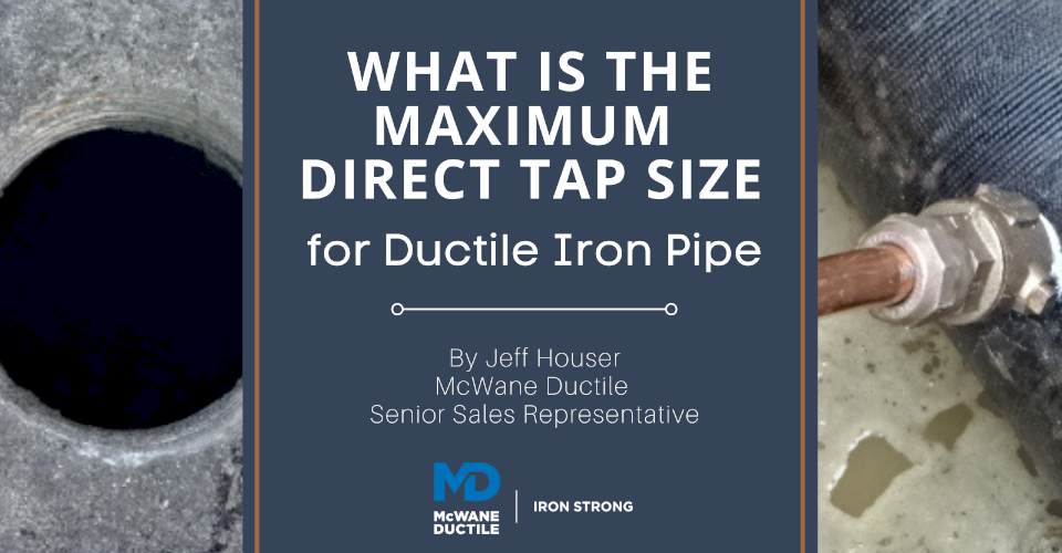 What is the Maximum Direct Tap Size for Ductile Iron Pipe? - McWane