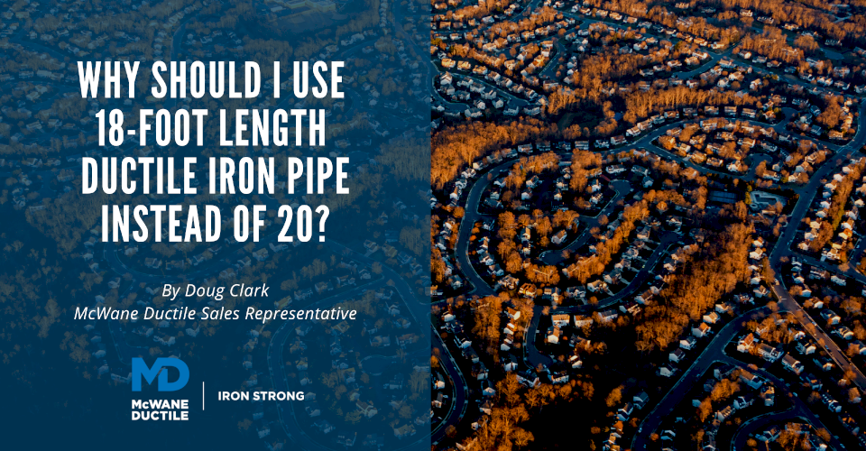 Why Should I Use 18-foot Length Ductile Iron Pipe Instead of 20?