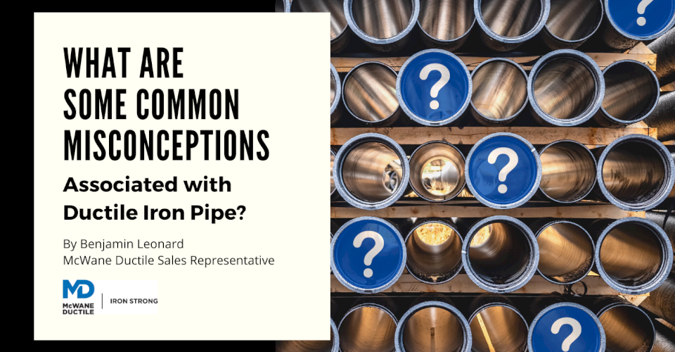 What Are Some Common Misconceptions Associated with Ductile Iron Pipe?