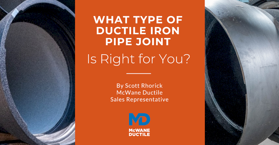 What Type Of Ductile Iron Pipe Joint Is Right For You McWane Ductile 