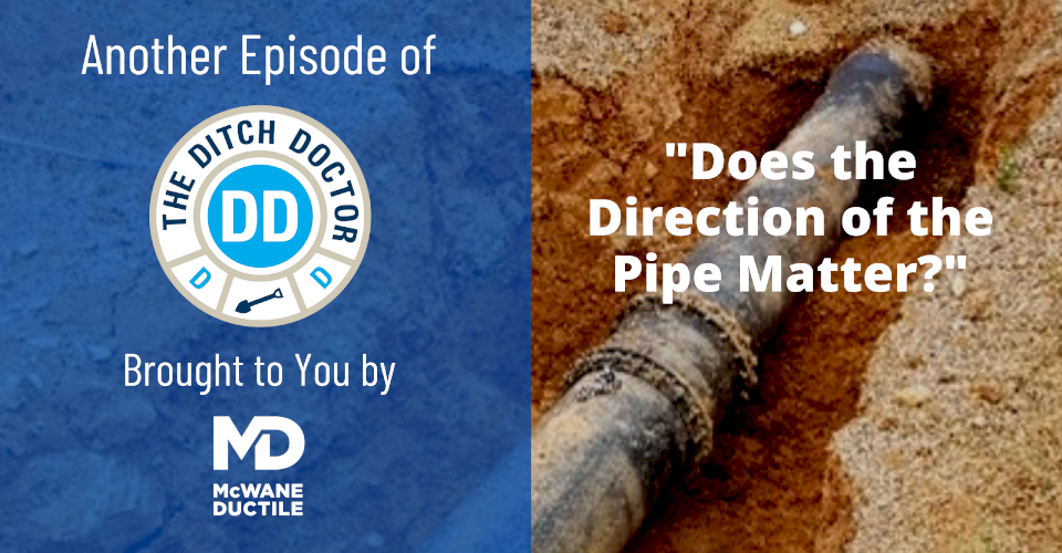Ask the Ditch Doctor - Does the Direction of Ductile Iron Pipe Matter?