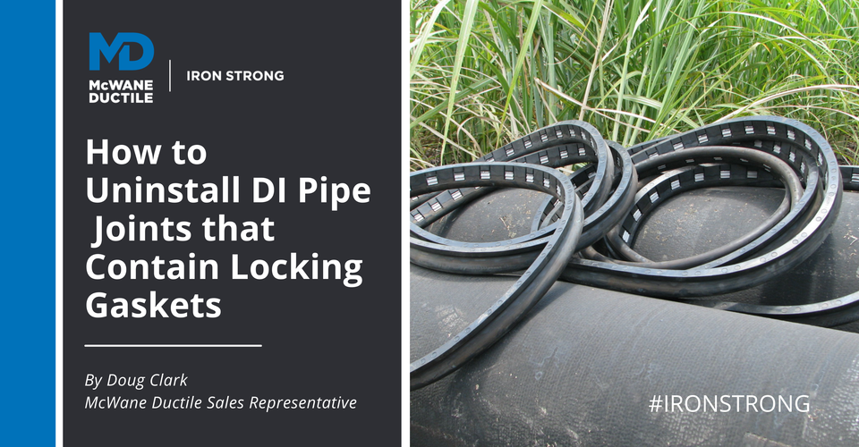 How to Uninstall Ductile Iron Pipe Joints that Contain Locking Gaskets