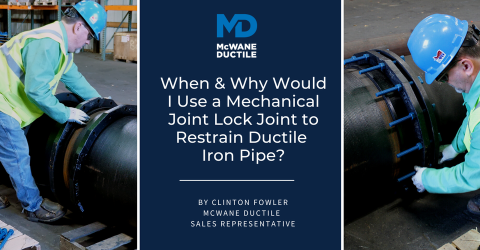 When and Why Would I Use a Mechanical Joint Lock Joint to Restrain Ductile Iron Pipe?