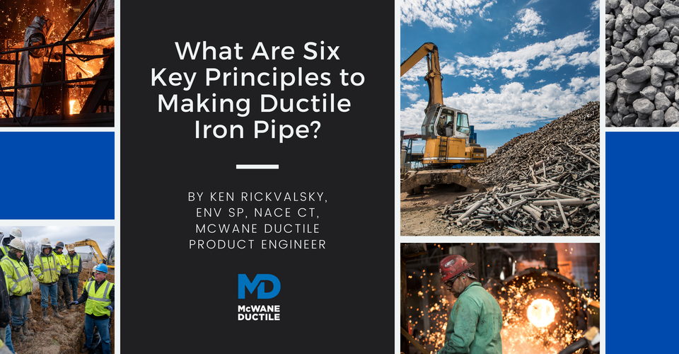 What Are Six Key Principles to Making Ductile Iron Pipe?