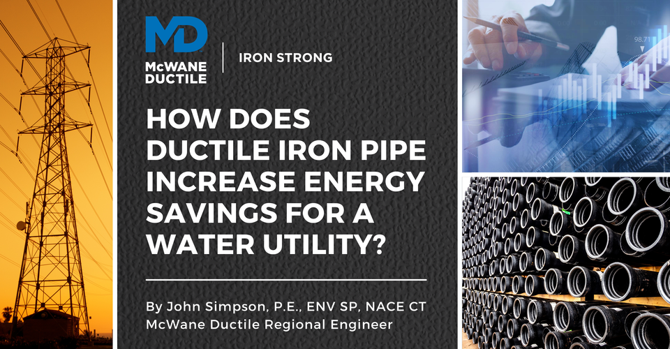 How Does Ductile Iron Pipe Increase Energy Savings for a Water Utility?