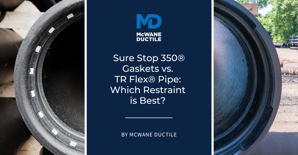 Sure Stop 350® Gaskets vs TR Flex® Pipe: Which Restraint is Best?