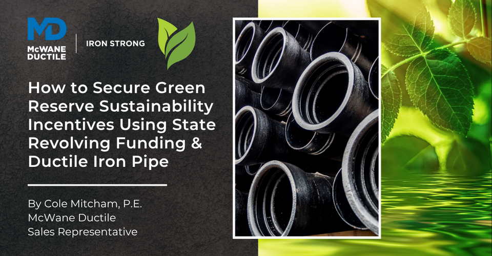 How to Secure Green Reserve Sustainability Incentives Using State Revolving Funding & Ductile Iron Pipe